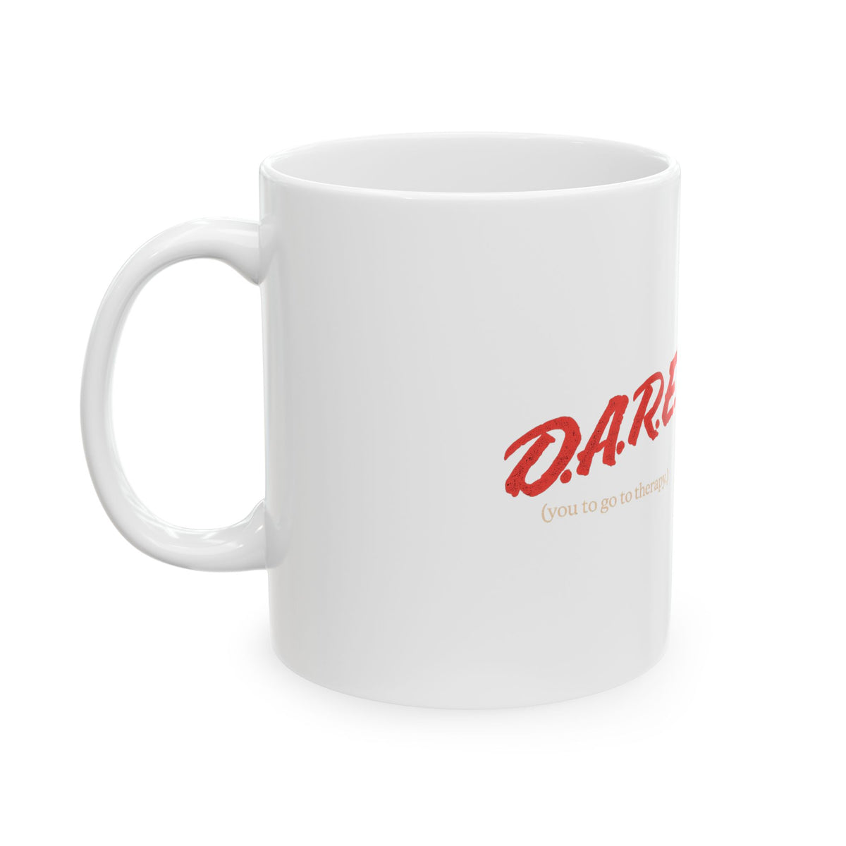 DARE Ceramic Mug — You to Go to Therapy