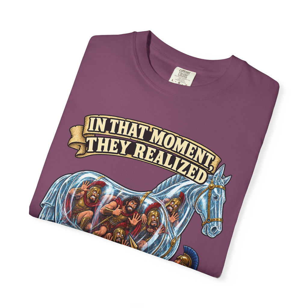 T-Shirt — "In That Moment They Realized the Glass Horse Was a Bad Idea" Trojan Horse Parody Graphic Tee
