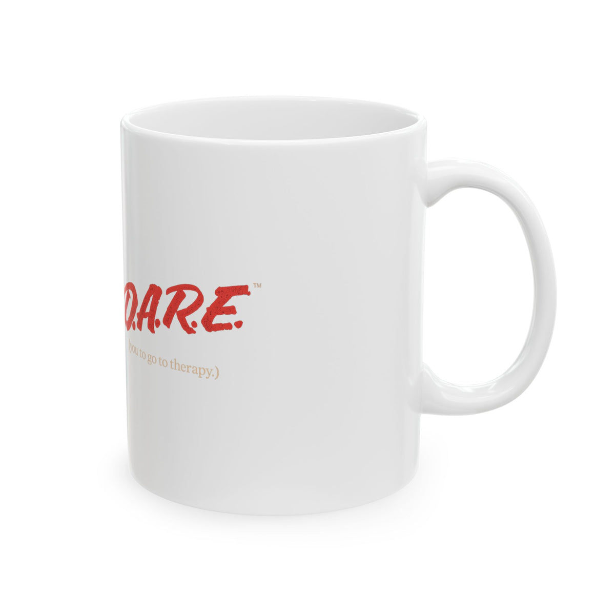 DARE Ceramic Mug — You to Go to Therapy