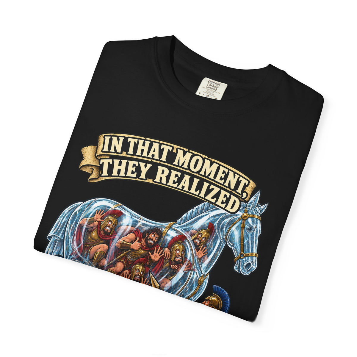 T-Shirt — "In That Moment They Realized the Glass Horse Was a Bad Idea" Trojan Horse Parody Graphic Tee