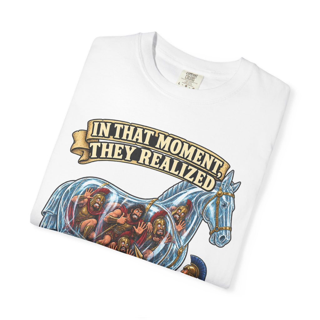 T-Shirt — "In That Moment They Realized the Glass Horse Was a Bad Idea" Trojan Horse Parody Graphic Tee