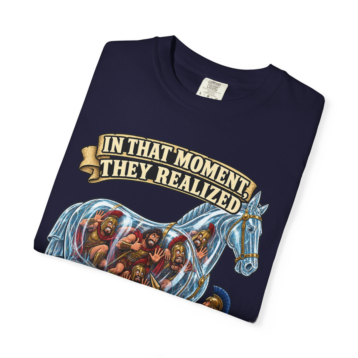 T-Shirt — "In That Moment They Realized the Glass Horse Was a Bad Idea" Trojan Horse Parody Graphic Tee