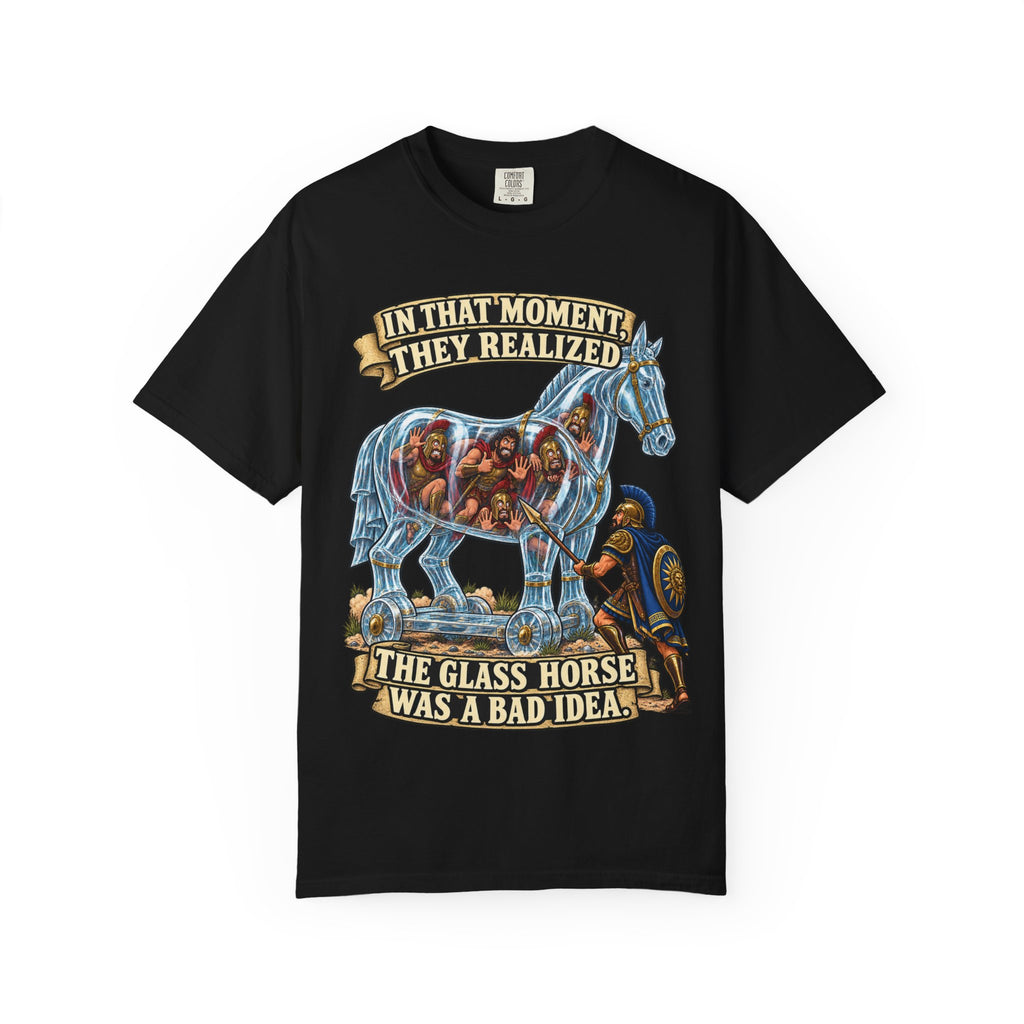 T-Shirt — "In That Moment They Realized the Glass Horse Was a Bad Idea" Trojan Horse Parody Graphic Tee